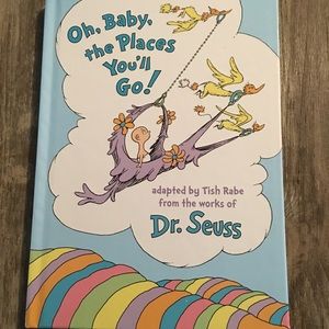Oh,Baby, the places you'll go!- by Dr. Seuss